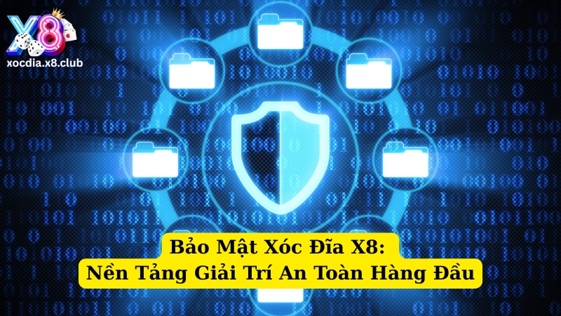 bảo mật xóc đĩa x8 nền tảng giải trí an toàn hàng đầu